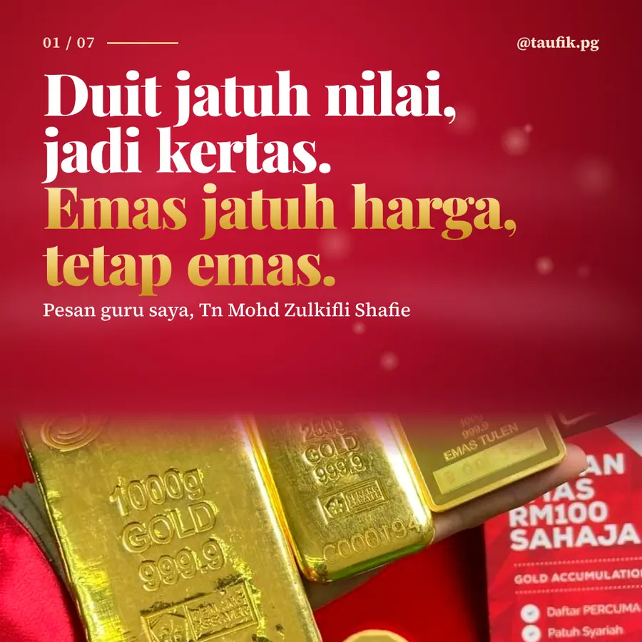 Pesan guru saya, Tn Mohd Zulkifli Shafie: duit jatuh nilai jadi kertas, emas jatuh harga tetap emas